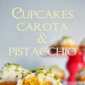 Cupcakes carota e pistacchio