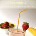 Smoothie di banana fragola e cocco e... cosa[...]