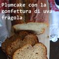 Plumcake con la confettura di uva fragola