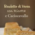 Bauletto di Verza con Ricotta e Caciocavallo