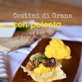 Cestini di Grana con polenta e funghi