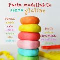PASTA MODELLABILE SENZA GLUTINE E SENZA COTTURA