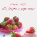 Panna cotta alle fragole e pepe lungo