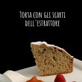 Torta con gli scarti dell'estrattore, perché il[...]