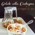 Gelato alla castagna e sciroppo di noci