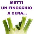 Metti un finocchio... a cena!