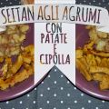 SEITAN AGLI AGRUMI CON PATATE E CIPOLLA ROSSA