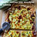 Sfoglia rustica con zucchine e robiola