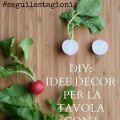 DIY per #seguilestagioni: Decorare la tavola[...]