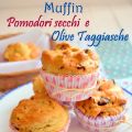 Muffin con pomodori secchi e olive taggiasche