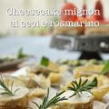 Cheesecake mignon ai ceci e rosmarino