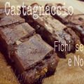 Castagnaccio con fichi secchi e noci