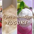 4 modi per aromatizzare lo yogurt