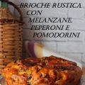 Brioche rustica con melanzane, peperoni e[...]