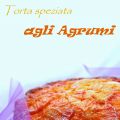 TORTA SPEZIATA AGLI AGRUMI