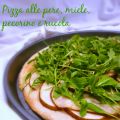 PIZZA ALLE PERE, MIELE, PECORINO E RUCOLA