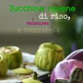 Zucchine ripiene di riso, melanzane e mozzarella