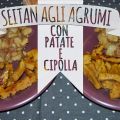 SEITAN AGLI AGRUMI CON PATATE E CIPOLLA ROSSA