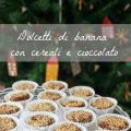 Dolcetti di banana con cereali e cioccolato