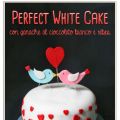 Perfect White Cake con Ganache al Cioccolato[...]